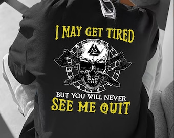 I May Get Tired Tshirt, Never See Me Quit Hoodie, Viking Skull Sweatshirt, Motivational Gym Shirt, Workout Pump Cover, Badass Mens Tee