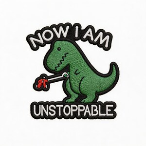 Now I Am Unstoppable Meme Dinosaur Embroidered Patch - Funny T-Rex Iron On Patch - Cute Dino Applique for Jackets Backpacks