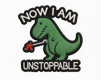 Now I Am Unstoppable Meme Dinosaur Embroidered Patch - Funny T-Rex Iron On Patch - Cute Dino Applique for Jackets Backpacks