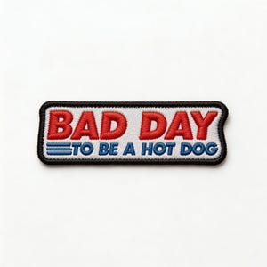 Bad Day To Be A Hot Dog Embroidered Patch - Funny Iron On Patch - Sew On Applique - Jacket Patch - Backpack Decor - Gift