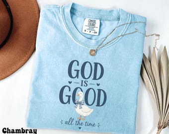 God Is Good All The Time Shirt, Christian Goose Tee, Comfort Colors Faith Shirt, Bible Verse Religious Gift, Church Apparel