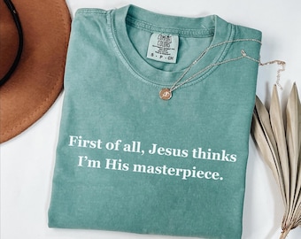 Jesus Thinks I'm His masterpiece Comfort Colors Shirt, Funny Christian Tee, Minimal Faith Shirt, Christian Gift for Women, Church Humor Tee