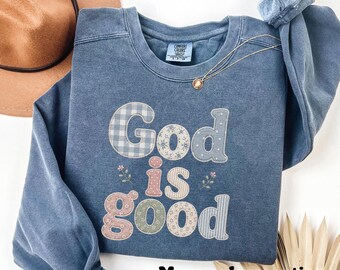 God Is Good Comfort Colors Sweatshirt, Christian Faux-Patchwork Crewneck, Faith Based Floral Shirt, Cute Religious Gift for Women