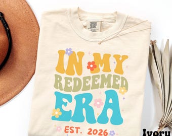 In My Redeemed Era Shirt, Christian Comfort Colors Tee, Retro Faith T-Shirt, Jesus Gift for Women, Saved Era, Est 2026, Custom Comfort Color