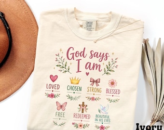 God Says I Am Comfort Colors Shirt, Christian Bible Verse Tee, Faith Based Floral Shirt, Inspirational Religious Gift for Women
