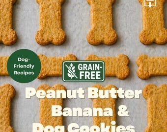 Grain Free Peanut Butter Banana Dog Cookies – Homemade Dog Treat Recipe – PDF Style E-Book