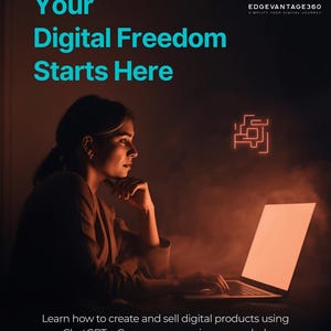 Peut inclure: Une femme utilise un ordinateur portable avec le texte "Your Digital Freedom Starts Here". L'image fait la promotion de la création et de la vente de produits numériques en utilisant ChatGPT et Canva. Le logo EdgeVantage360 est en haut à droite.