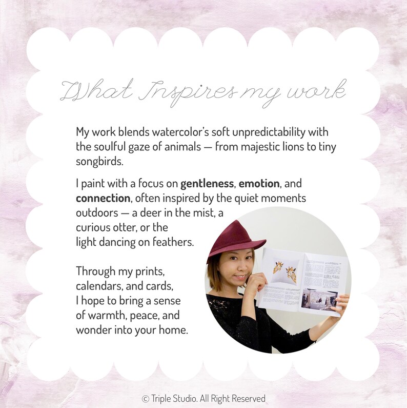 May include: A white informational card with a scalloped edge and a light purple watercolour wash background. The text reads: What Inspires my work. My work blends watercolour's soft unpredictability with the soulful gaze of animals. Triple Studio.