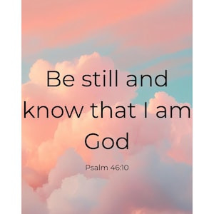 May include: A digital art print featuring a pastel sky with pink and blue hues. The text "Be still and know that I am God" is displayed in black, with "Psalm 46:10" below. The image is set against a white background.