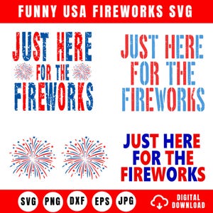May include: A digital design featuring the text "JUST HERE FOR THE FIREWORKS" in red and blue, along with firework illustrations. The design is available in SVG, PNG, DXF, EPS, and JPG formats, with a digital download option.