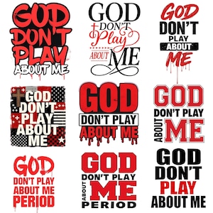 May include: A collection of nine graphic designs with the phrase "GOD DON'T PLAY ABOUT ME" in various fonts and styles. The designs feature red and black text on a white background, with some including dripping effects and decorative elements.