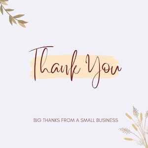 May include: A digital graphic with the words "Thank You" in a handwritten style, in dark red script over a light yellow brushstroke. The phrase "BIG THANKS FROM A SMALL BUSINESS" is below in a smaller font. Floral accents are in the corners.