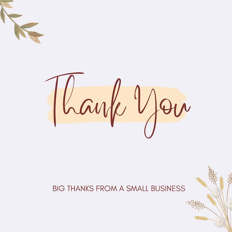 May include: A digital graphic with the words "Thank You" in a handwritten style, in dark red script, over a light yellow brushstroke. The text "BIG THANKS FROM A SMALL BUSINESS" is below. Floral accents are in the corners.