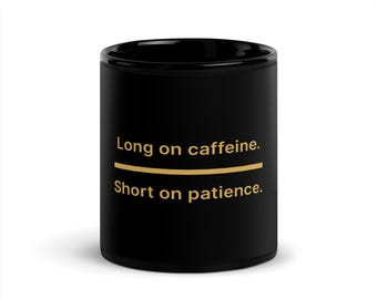 Black Coffee Mug · Long on Caffeine Short on Patience | Funny Office Gift for Him | Finance Humor · Gold on Black | Capital Dad Co.