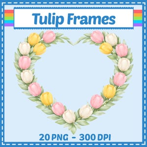 May include: A heart-shaped floral frame composed of watercolour tulips in pink, yellow, and white, with green leaves. The text "Tulip Frames" is at the top, with "20 PNG - 300 DPI" at the bottom.