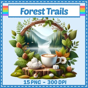 May include: A digital graphic titled Forest Trails featuring a steaming white coffee mug and a bowl of white meringue cookies on a tree stump. The scene is framed by a wreath of green leaves, pinecones, and a misty mountain forest background.