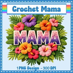 May include: A colorful digital design featuring the text "Crochet Mama" above the word "MAMA" surrounded by crochet flowers and leaves. The flowers are in shades of pink, orange, and purple. The design is labeled "1 PNG Design - 300 DPI".