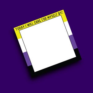 May include: A square notepad with a white center and a border featuring horizontal stripes of yellow, white, purple, and black. The top yellow section contains the black text "TODAY I WILL CARE FOR MYSELF BY:" in a sans-serif font.