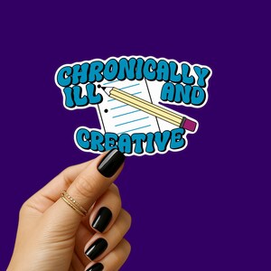 May include: A sticker with the text "Chronically Ill and Creative" in a blue and white bubble font. The design includes a notepad and a yellow pencil with a pink eraser, set against a purple background.