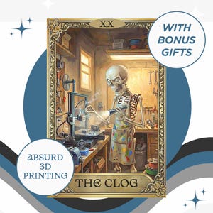 May include: An illustrated tarot card featuring a skeleton in a workshop, operating a 3D printer. The card is framed with ornate gold detailing and includes the text "The Clog" and "Absurd 3D Printing". A circular graphic reads "With Bonus Gifts".