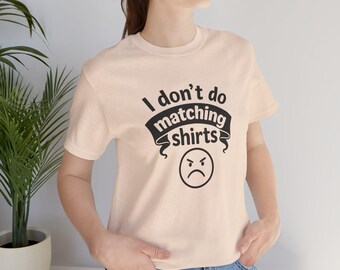 I Don't Do Matching Shirts T-Shirt | Funny Sassy Graphic Tee