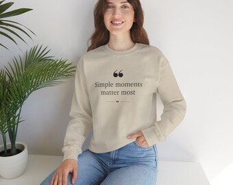Simple moments matter most Sweatshirt | Inspirational Quote Crewneck