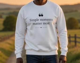 Einfache Momente matter die meisten Sweatshirt | Inspirierend Zitat Rundhalsausschnitt