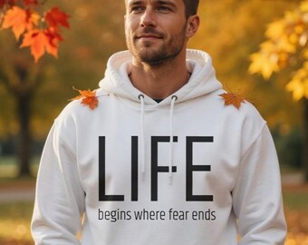 LIFE begins where fear ends Hoodie | Inspirational Quote Hooded Sweatshirt