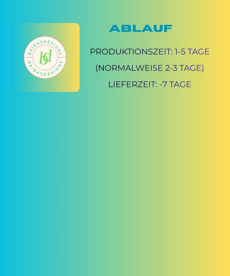 Puede incluir: Fondo degradado azul y amarillo con texto. El texto incluye "ABLAUF", "PRODUKTIONSZEIT: 1-5 TAGE", "(NORMALWEISE 2-3 TAGE)" y "LIEFERZEIT: -7 TAGE". Un logotipo circular con el texto "BAIBASDESIGNS" y una "b" estilizada est&aacute; en la esquina superior izquierda.
