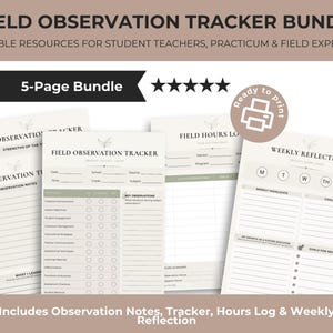 May include: A 5-page Field Observation Tracker bundle featuring printable resources for student teachers. The documents include Field Observation Tracker, Field Hours Log, and Weekly Reflection sheets with sections for notes, goals, and logs.