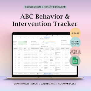 May include: A laptop displays an ABC Behavior & Intervention Tracker spreadsheet. The screen shows data tables, charts, and the text "ABC Student Report." The image includes the text "GOOGLE SHEETS | INSTANT DOWNLOAD," "6 TABS," "STUDENT REPORT," "UP TO 10 STUDENTS," "DROP-DOWN MENUS | DASHBOARD | CUSTOMIZABLE."