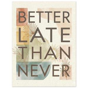 Better Late Than Never Poster - Etsy