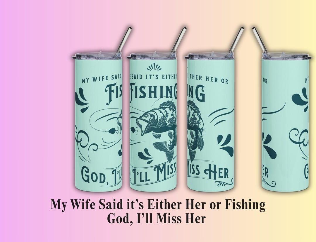 Fishing Tumbler Wrap PNG With Funny Quote, Fisherman Humor Digital ...