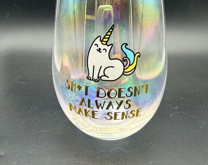 Funny Unicorn Cat Wine Glass – “Sh*t Doesn’t Always Make Sense” Stemless Glass
