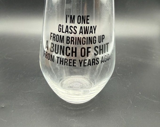 Funny Stemless Wine Glass – “I’m One Glass Away” Quote Wine Glass