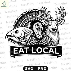 May include: Black and white graphic featuring a fish, turkey, and deer, with the text "EAT LOCAL" in a banner. The design is suitable for apparel or home decor, promoting local food sources.
