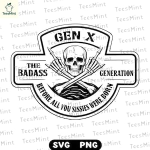Puede incluir: Diseño gráfico en blanco y negro con una calavera, huesos cruzados y dedos medios levantados. El texto dice "GEN X THE BADASS GENERATION BEFORE ALL YOU SISSIES WERE BORN". Incluye iconos de tipo de archivo SVG y PNG.