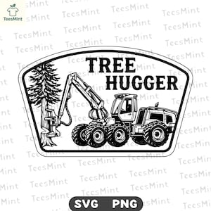 May include: A black and white graphic design featuring a logging machine with a large mechanical arm gripping a tall pine tree. The text TREE HUGGER is printed in bold black capital letters above the machinery, all enclosed within a shield-shaped border.