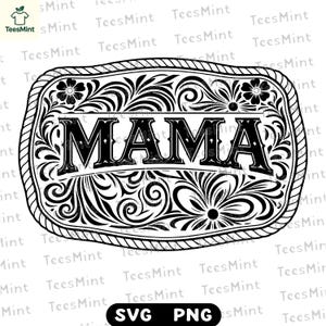 May include: Black and white graphic of a belt buckle with the word "MAMA" in bold letters. The buckle has a decorative floral and scroll design, with a rope-like border. The bottom of the image has "SVG" and "PNG" text.