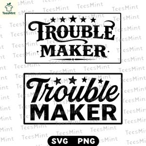 May include: Two black and white designs with the text "Trouble Maker". The top design has five stars above the word "Trouble". The bottom design has the same text and stars. The bottom design also has "SVG PNG" text.