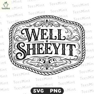 Puede incluir: Diseño gráfico en blanco y negro de una hebilla de cinturón con la frase "WELL SHEEYIT" en una fuente audaz y estilizada. La hebilla tiene un borde ornamental y es adecuada para diversas aplicaciones.