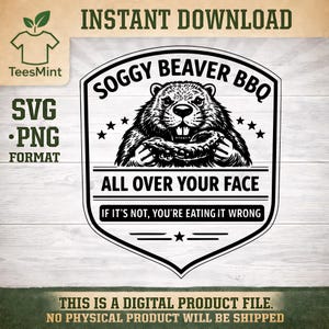Op de afbeelding: Zwart-wit grafisch ontwerp met een bever en de tekst "Soggy Beaver BBQ" en "All Over Your Face". Het ontwerp bevat de tekst "If it's not, you're eating it wrong". De afbeelding bevat ook de tekst "Instant Download" en "SVG • PNG FORMAT".