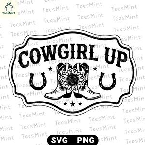 May include: A black and white graphic design featuring the text COWGIRL UP in a bold font. The illustration includes two cowboy boots side by side with a large sunflower between them, flanked by two horseshoes and three small stars below.