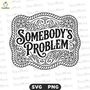 May include: Black and white graphic design featuring the text "SOMEBODY'S PROBLEM" within a decorative, ornate frame. The frame has a rope-like border and star accents, suitable for apparel or home decor.