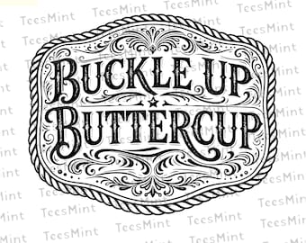 Buckle Up Buttercup SVG PNG, Snarky Western Buckle belt Quote Design, Laser Engrave Leather Hat Patch Cut File