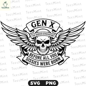 Puede incluir: Diseño gráfico en blanco y negro con una calavera alada, el texto "GEN X THE BADASS GENERATION" y "BEFORE ALL YOU SISSIES WERE BORN". Ideal para ropa y accesorios.