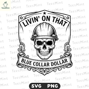 May include: Black and white graphic design featuring a skull wearing a construction helmet. The text reads "LIVIN' ON THAT BLUE COLLAR DOLLAR" in a decorative frame. The design includes a star and floral accents.