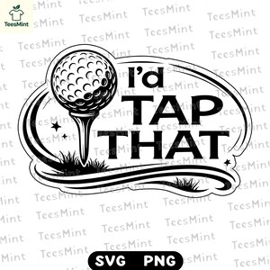 Puede incluir: Gráfico en blanco y negro que presenta una pelota de golf sobre un tee, con el texto "I'd TAP THAT" dentro de una burbuja estilizada. El diseño incluye hierba y estrellas, adecuado para los entusiastas del golf.