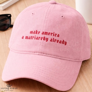 Original Make America a Matriarchy Already Dad Hat | Feminist Mama Embroidered Cap