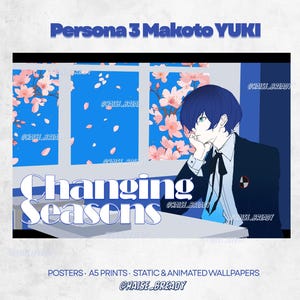 May include: A digital illustration featuring Makoto Yuki from Persona 3 sitting at a desk. The text reads Persona 3 Makoto YUKI, Changing Seasons, POSTERS A5 PRINTS STATIC & ANIMATED WALLPAPERS @HAISE_BREADY. The scene shows a blue window with cherry blossoms.